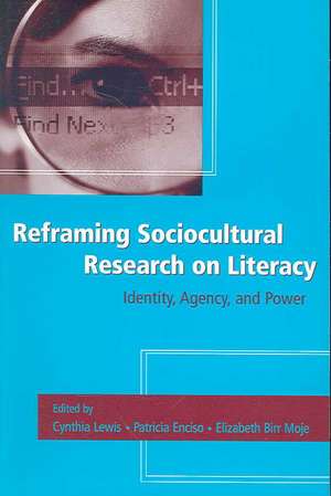 Reframing Sociocultural Research on Literacy: Identity, Agency, and Power de Cynthia Lewis