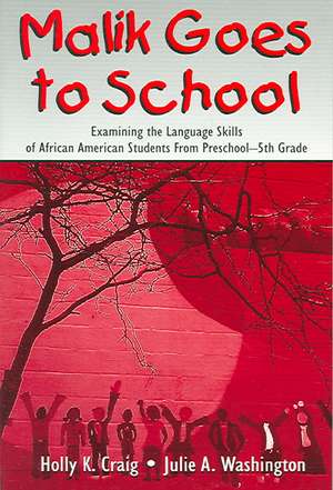 Malik Goes to School: Examining the Language Skills of African American Students From Preschool-5th Grade de Holly K. Craig