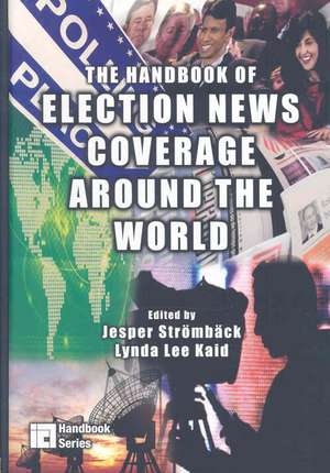 The Handbook of Election News Coverage Around the World de Jesper Strömbäck