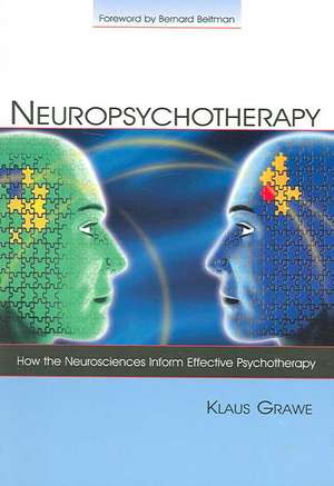 Neuropsychotherapy: How the Neurosciences Inform Effective Psychotherapy de Klaus Grawe