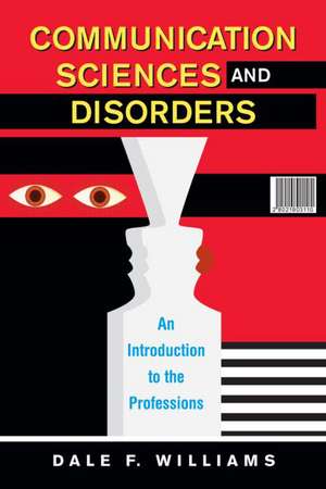 Communication Sciences and Disorders: An Introduction to the Professions de Dale F. Williams