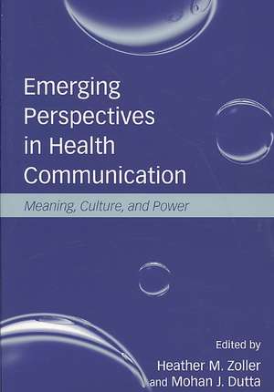 Emerging Perspectives in Health Communication: Meaning, Culture, and Power de Heather Zoller