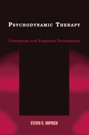 Psychodynamic Therapy: Conceptual and Empirical Foundations de Steven K. Huprich