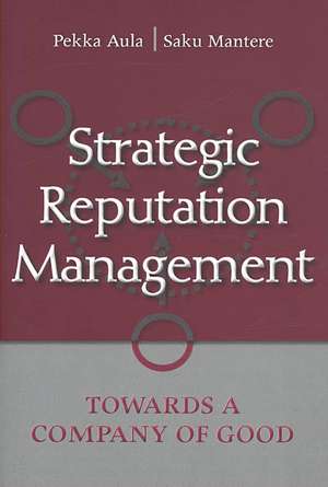 Strategic Reputation Management: Towards A Company of Good de Pekka Aula