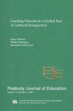 Leading Schools in a Global Era: A Cultural Perspective: A Special Issue of the Peabody Journal of Education de Philip Hallinger