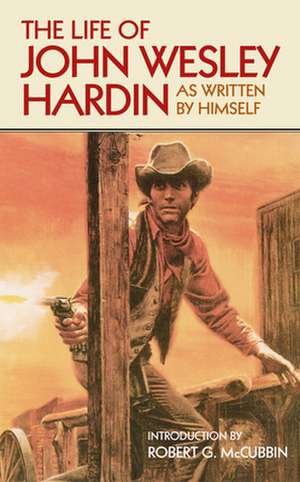 The Life of John Wesley Hardin de John Wesley Hardin