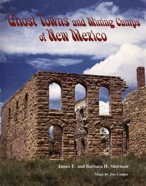 Ghost Towns and Mining Camps of New Mexico de James Sherman