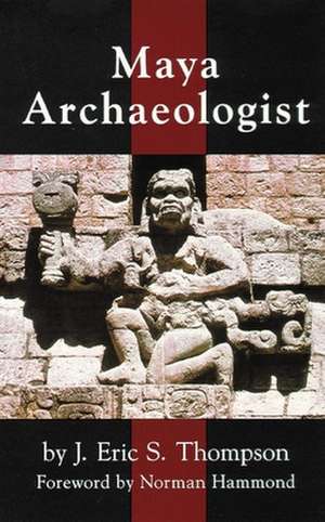 Maya Archaelogist de J. Eric Thompson