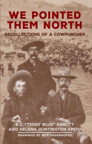 We Pointed Them North: Recollections of a Cowpuncher de E. C. Abbott