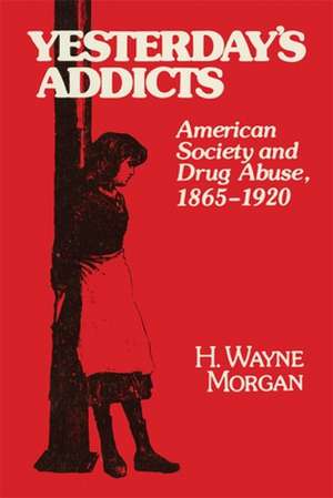 Yesterday's Addicts de H. Wayne Morgan