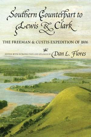 Southern Counterpart to Lewis and Clark: The Freeman and Custis Expedition of 1806 de Thomas Freeman