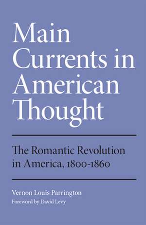 Main Currents in American Thought: The Romantic Revolution in America, 1800-1860 de Vernon Louis Parrington