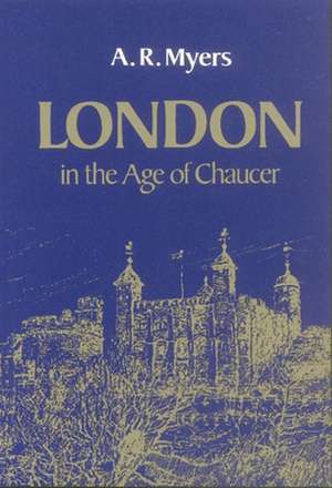 London in the Age of Chaucer de A. R. Myers