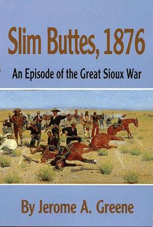 Slim Buttes, 1876 de Jerome A. Greene