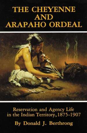 The Cheyenne and Arapaho Ordeal de Donald J. Berthrong