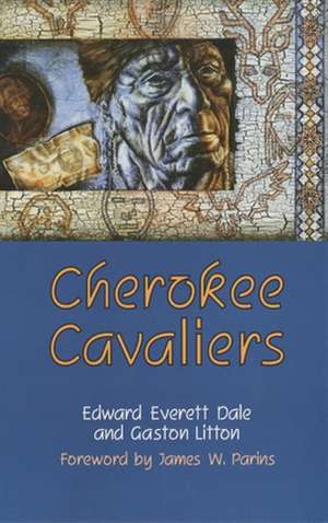 Cherokee Cavaliers: Forty Years of Cherokee History as Told in the Correspondence of the Ridge-Watie-Boudinot Family de Edward Dale