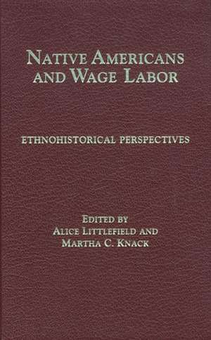 Native Americans and Wage Labor de Alice Littlefield