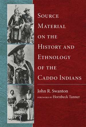 Source Material on the History and Ethnology of the Caddo Indians de John R. Swanton