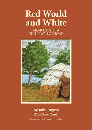 Red World and White: Memories of a Chippewa Boyhood de John Rogers