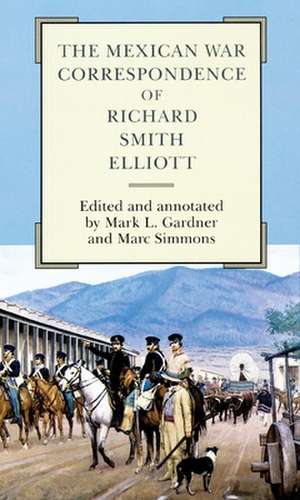 The Mexican War Correspondence of Richard Smith Elliott de Richard S. Elliott