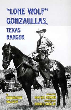 Lone Wolf Gonzaullas: Texas Ranger de Brownson Malsch