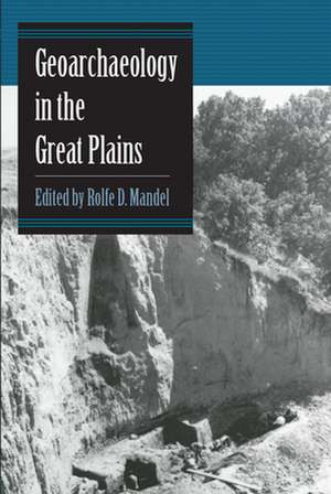 Geoarchaeology in the Great Plains de Rolfe D. Mandel