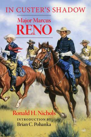 In Custer's Shadow: Major Marcus Reno de Ronald H. Nichols