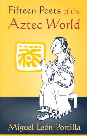 Fifteen Poets of the Aztec World de Miguel Leon-Portilla