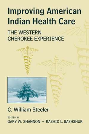 Improving American Indian Health Care: The Western Cherokee Experience de C. William Steeler