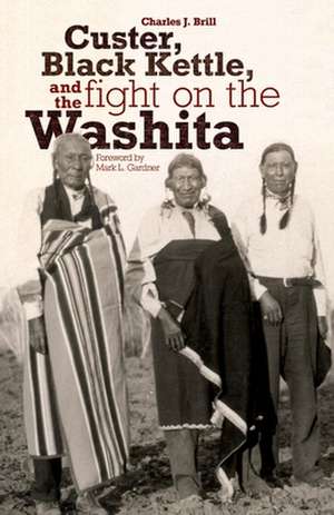 Custer, Black Kettle, and the Fight on the Washita: The Utah Experience in the Twentieth Century de Charles J Brill