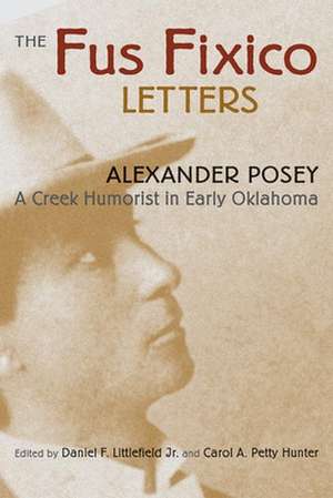 The Fus Fixico Letters: A Creek Humorist in Early Oklahoma de Alexander Posey