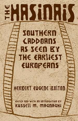 The Hasinais: Southern Caddoans as Seen by the Earliest Europeans de Herbert Eugene Bolton