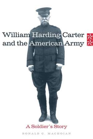 William Harding Carter and the American Army: A Soldier's Story de Ronald G. Machoian