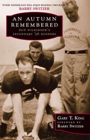 An Autumn Remembered: Bud Wilkinson's Legendary's 56 Sooners de Gary T. King