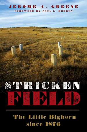 Stricken Field: The Little Bighorn Since 1876 de Jerome A. Greene