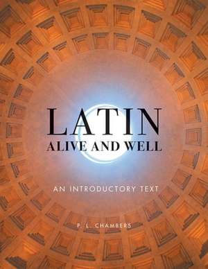 Latin Alive and Well: An Introductory Text de P. L. Chambers