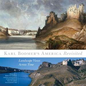 Karl Bodmer's America Revisited: Landscape Views Across Time de David C. Hunt