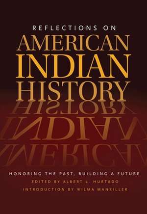 Reflections on American Indian History: Honoring the Past, Building a Future de Albert L. Hurtado