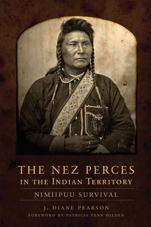 The Nez Perces in the Indian Territory: Nimiipuu Survival de J. Diane Pearson