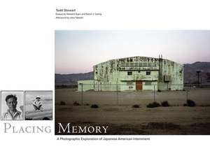 Placing Memory: A Photographic Exploration of Japanese American Internment de Todd Stewart