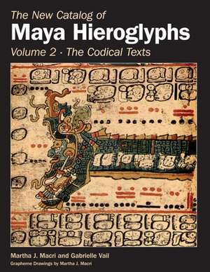 The New Catalog of Maya Hieroglyphs, Volume Two: The Codical Texts de Martha J. Macri