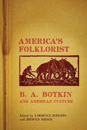 America's Folklorist: B. A. Botkin and American Culture de Lawrence Rodgers