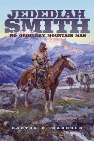 Jedediah Smith: No Ordinary Mountain Man de Richard Etulain