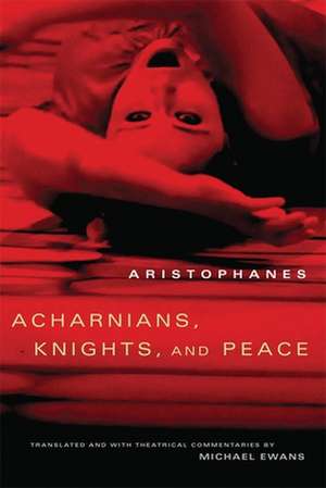 Acharnians, Knights, and Peace de Aristophanes