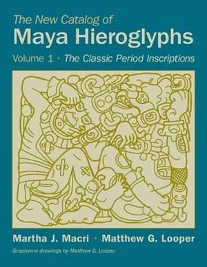 The New Catalog of Maya Hieroglyphs, Volume 1 de Martha J. Macri