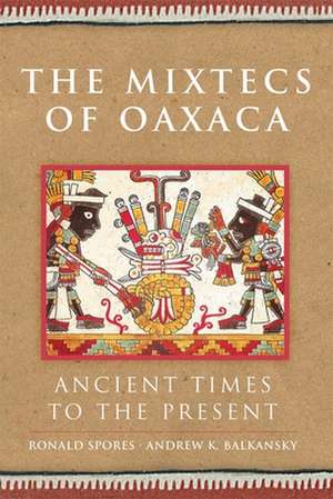 The Mixtecs of Oaxaca: Ancient Times to the Present de Ronald Spores