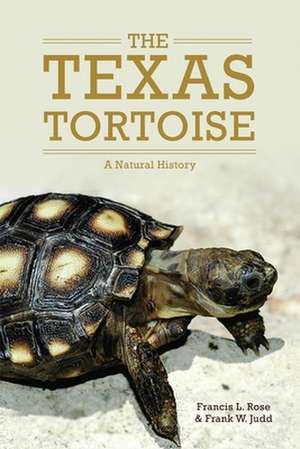 The Texas Tortoise: A Natural History de Francis L. Rose