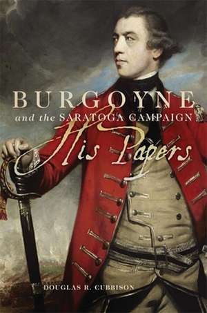 Burgoyne and the Saratoga Campaign de Douglas R. Cubbison