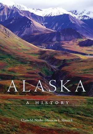 Alaska: A History de Claus M. Naske