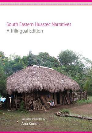 South Eastern Huastec Narratives de Ana Kondic